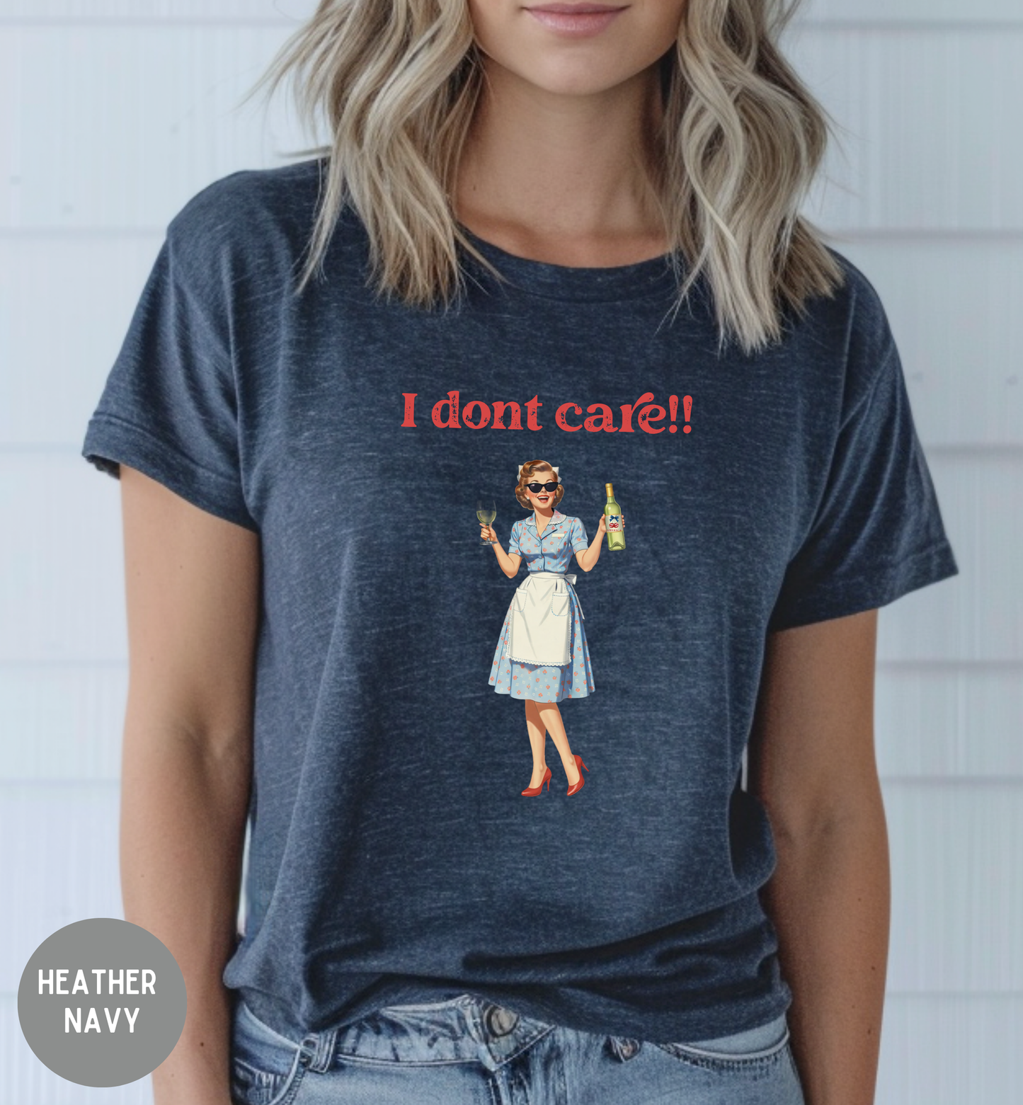 I Don't Care Shirt | Funny Retro Wine T-Shirt | Vintage Housewife Graphic Tee | Sassy Unisex Humor Shirt