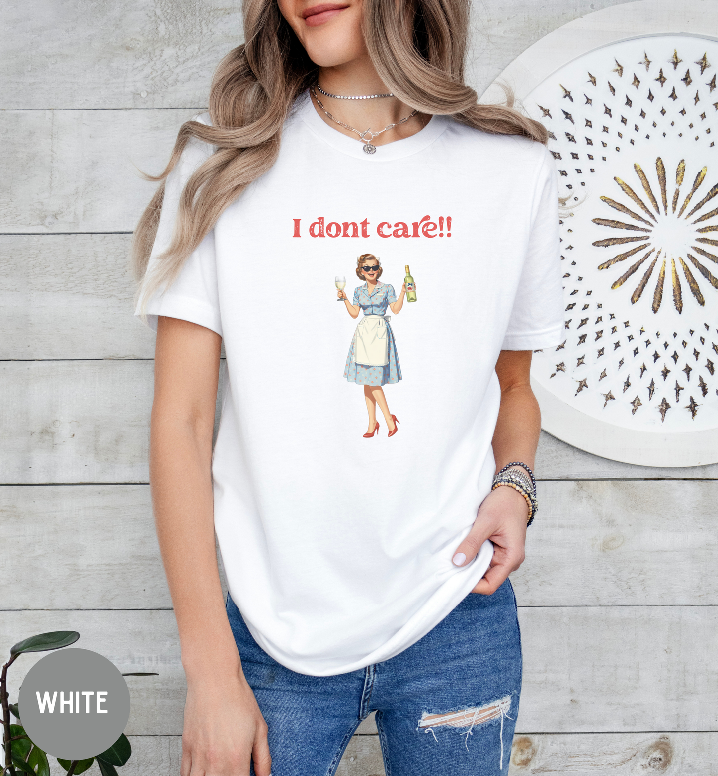 I Don't Care Shirt | Funny Retro Wine T-Shirt | Vintage Housewife Graphic Tee | Sassy Unisex Humor Shirt