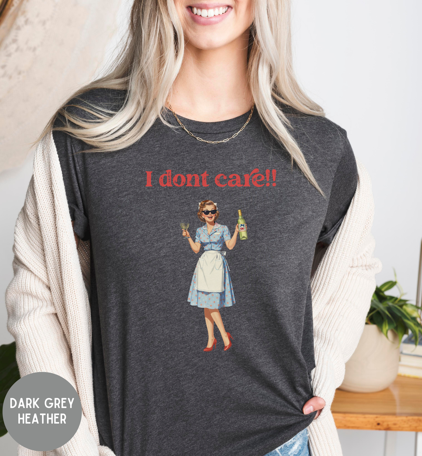 I Don't Care Shirt | Funny Retro Wine T-Shirt | Vintage Housewife Graphic Tee | Sassy Unisex Humor Shirt