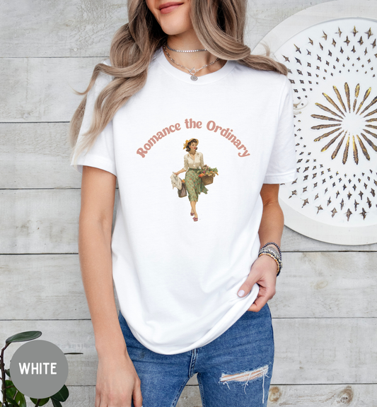 Romance the Ordinary T-Shirt | Cottagecore Aesthetic | Vintage Market Girl Tee | Inspirational Lifestyle Shirt | Soft Feminine Unisex Top