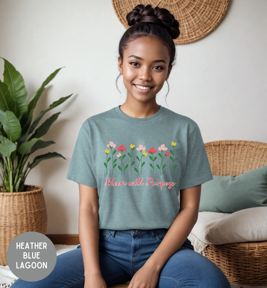 Bloom with Purpose T-Shirt | Floral Inspirational Tee | Faith-Based Encouragement Shirt | Christian Motivational Top | Soft Graphic Tee