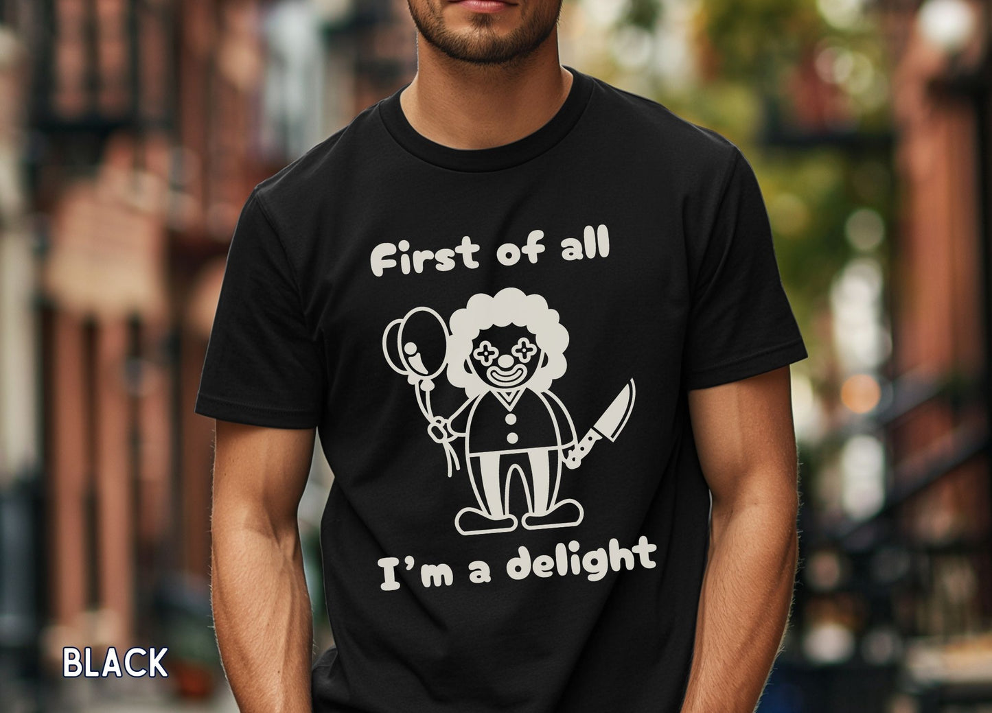 First of All I'm a Delight Shirt, Funny Clown Graphic Tee, Dark Humor Shirt, Sarcastic Humor Tee, Funny Halloween Shirt.