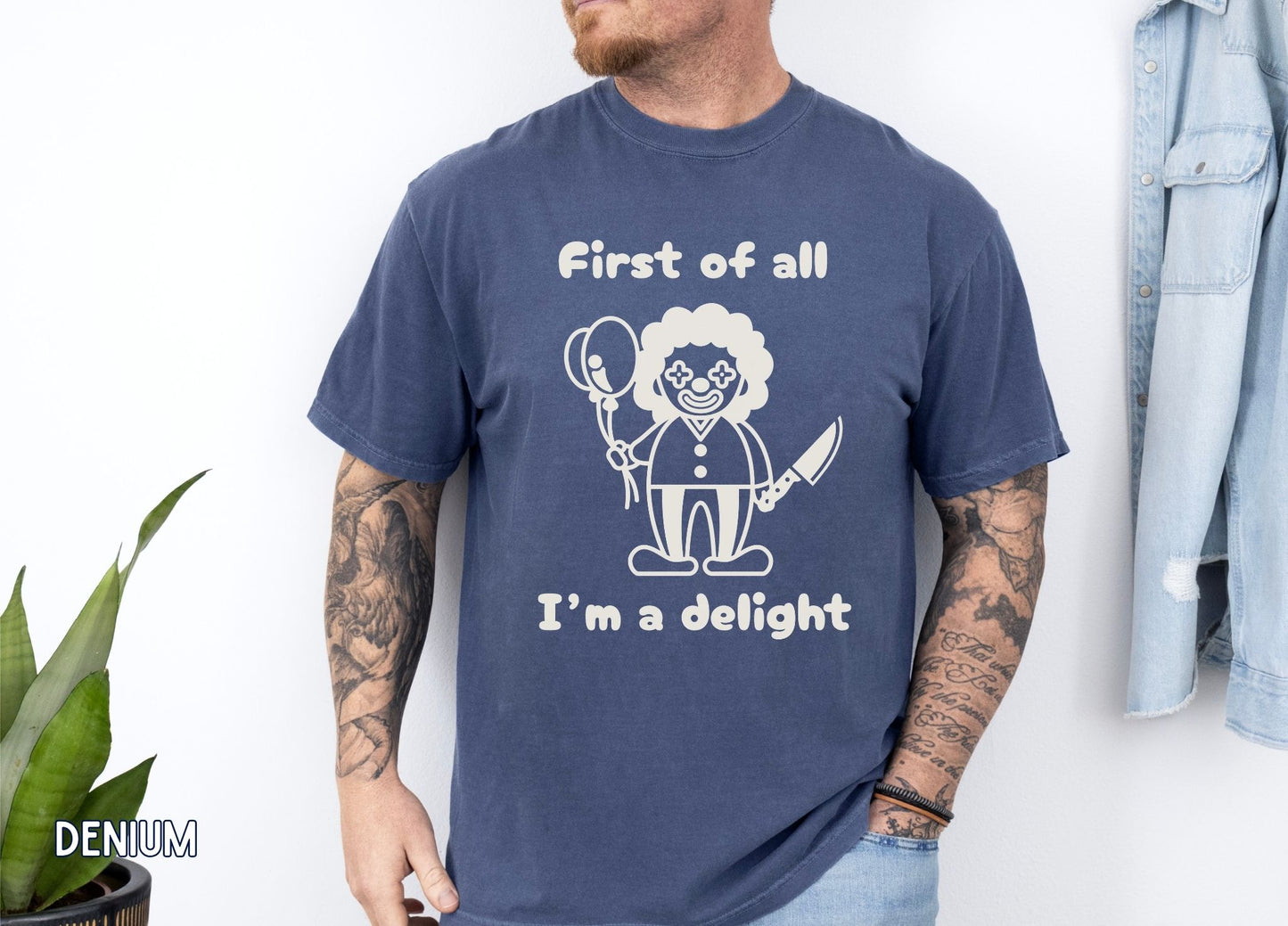 First of All I'm a Delight Shirt, Funny Clown Graphic Tee, Dark Humor Shirt, Sarcastic Humor Tee, Funny Halloween Shirt.