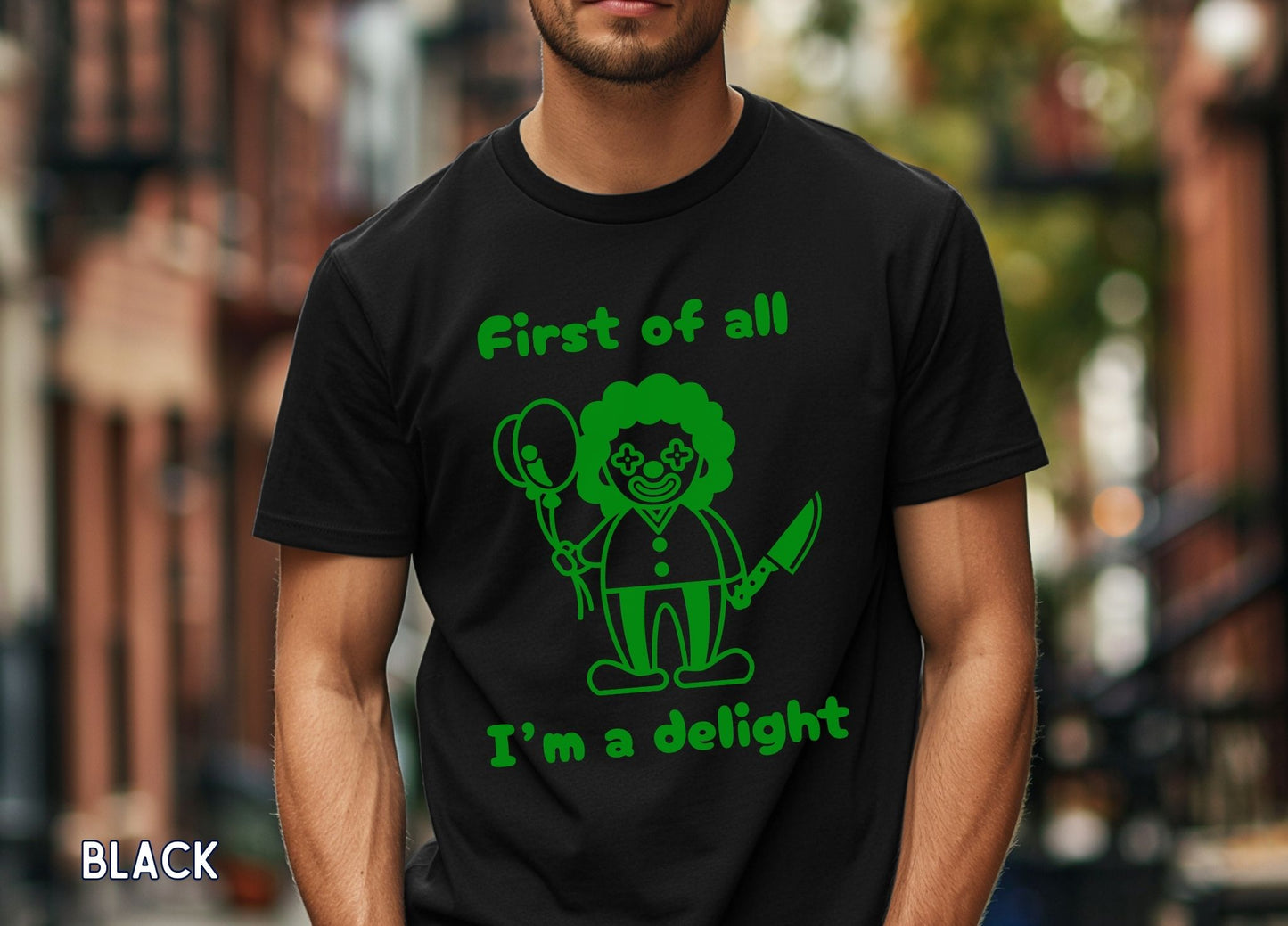 First of All I'm a Delight Shirt (Green), Funny Clown Graphic Tee, Dark Humor Shirt, Sarcastic Humor Tee, Funny Halloween Shirt.